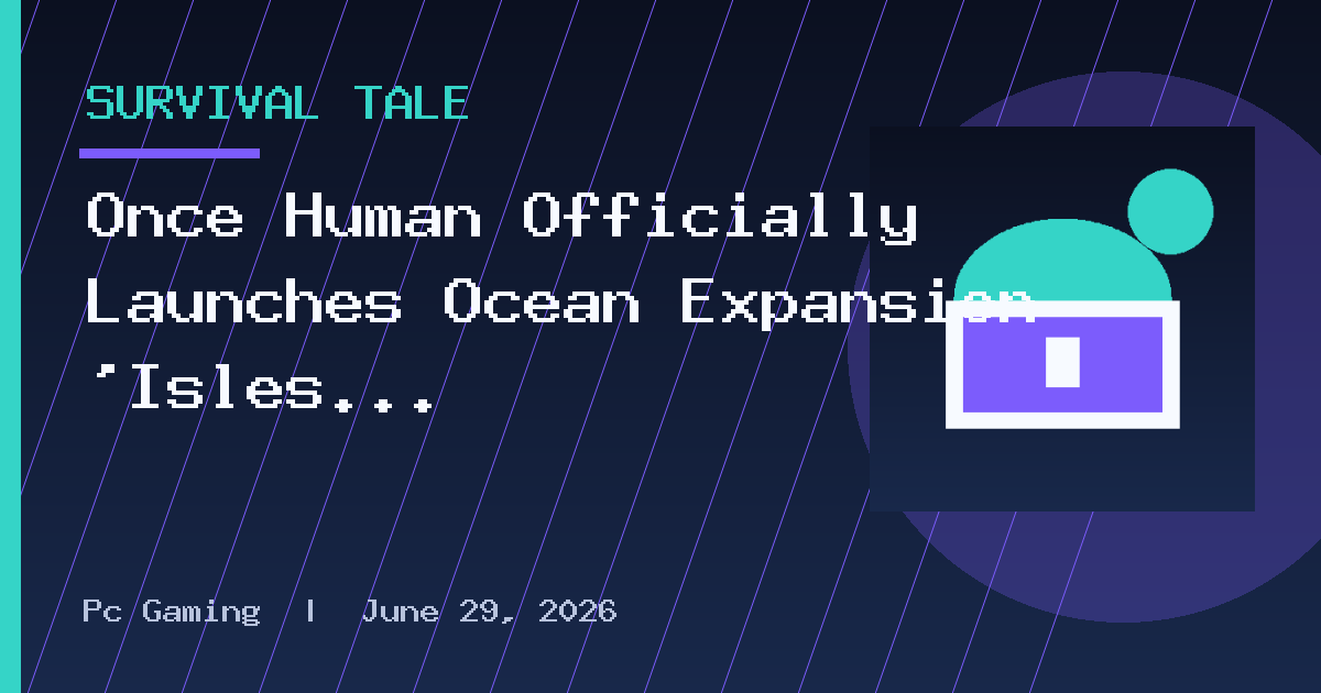 Once Human Officially Launches Ocean Expansion 'Isles of Abyss' on October 22