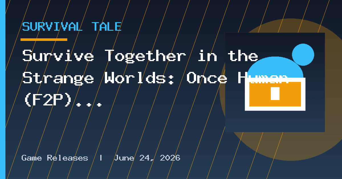 Survive Together in the Strange Worlds: Once Human (F2P) Is Available Now